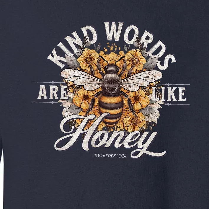 Bee Flowers Kind Words Are Like Honey Toddler Sweatshirt