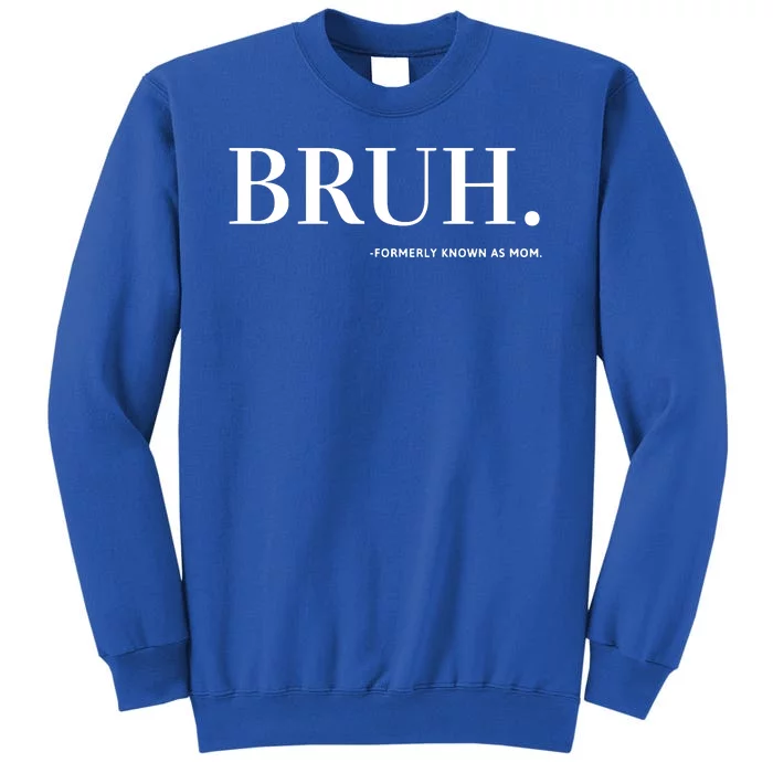 Bruh Formerly Known As Mom Tall Sweatshirt