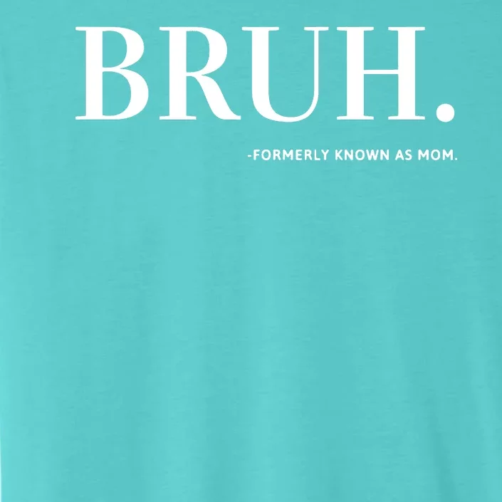 Bruh Formerly Known As Mom ChromaSoft Performance T-Shirt