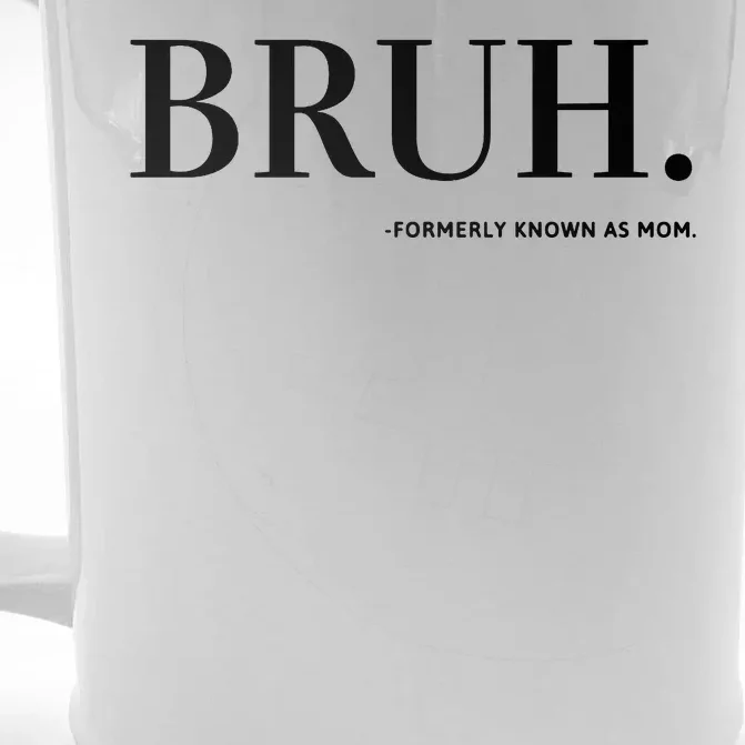 Bruh Formerly Known As Mom Front & Back Beer Stein