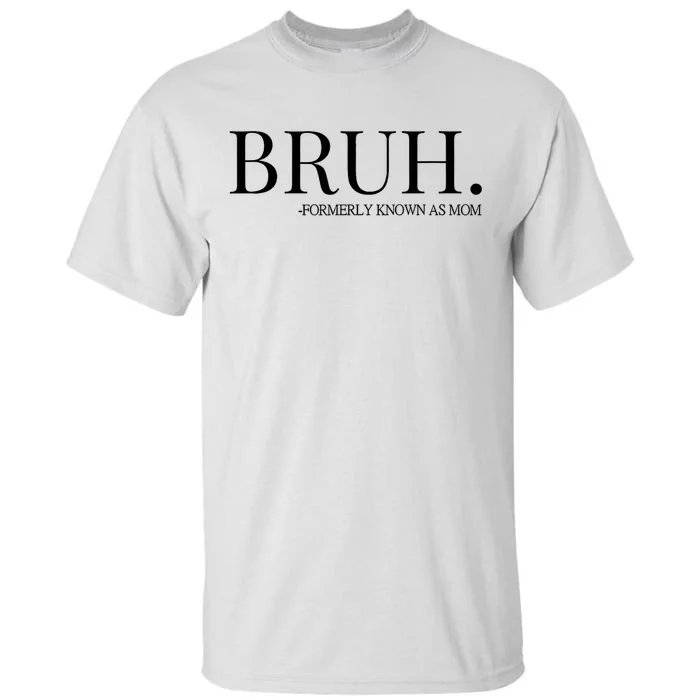 Bruh Formerly Known As Mom Trending Tall T-Shirt