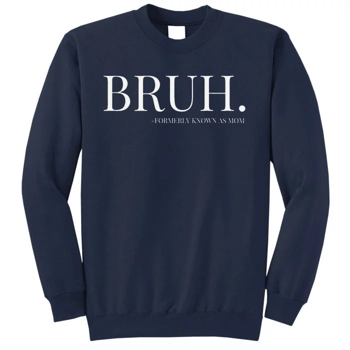 Bruh Formerly Known As Mom Mama Mommy Mom Bruh Mothers Day Tall Sweatshirt