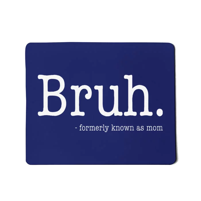 Bruh Formerly Known As Mom Funny MotherS Day Mousepad