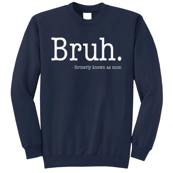 Bruh Formerly Known As Mom Funny MotherS Day Tall Sweatshirt