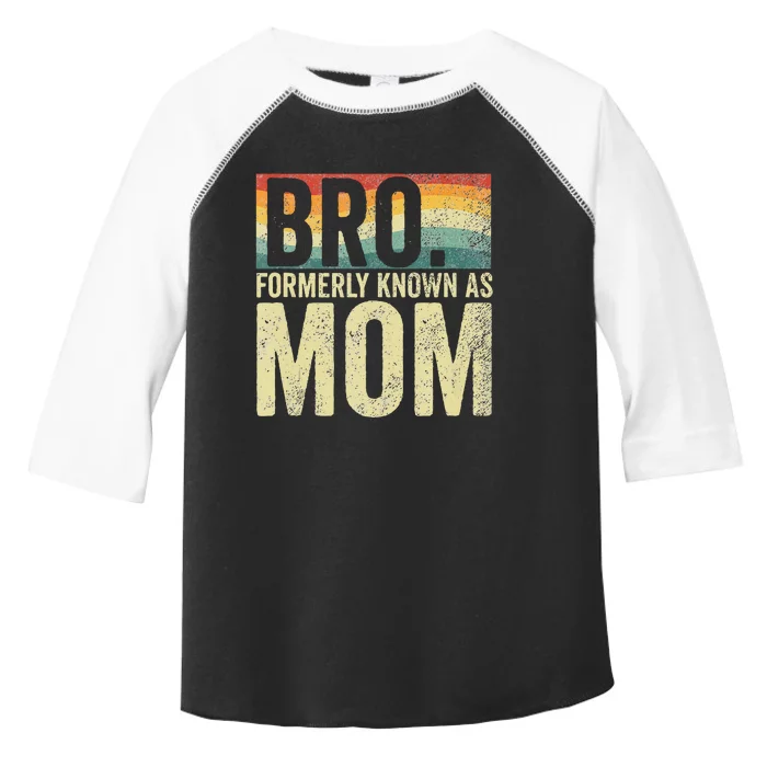 Bro Formerly Known As Mom Vintage Toddler Fine Jersey T-Shirt