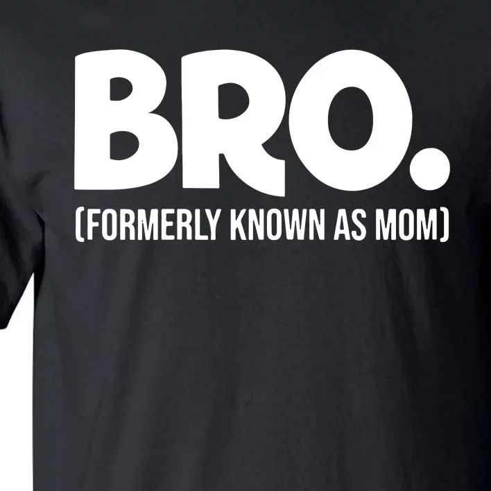 Bro Formerly Known As Mom Funny Mothers Day Tall T-Shirt