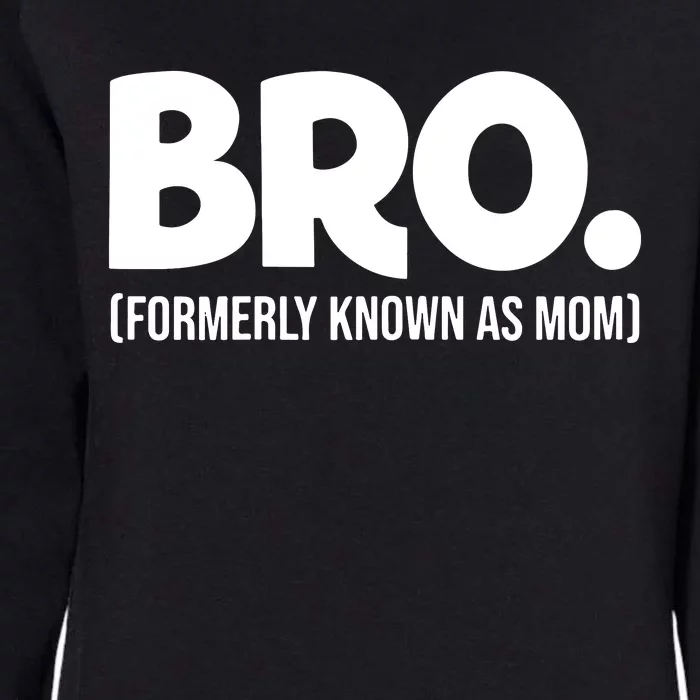 Bro Formerly Known As Mom Funny Mothers Day Womens California Wash Sweatshirt