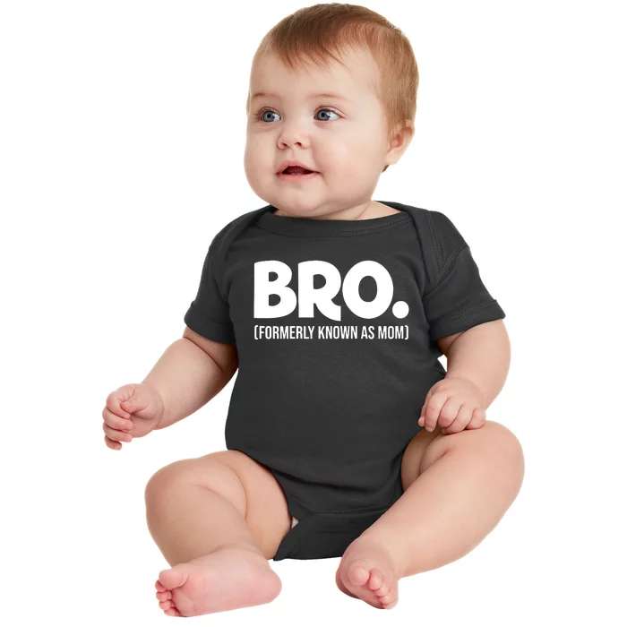 Bro Formerly Known As Mom Funny Mothers Day Baby Bodysuit