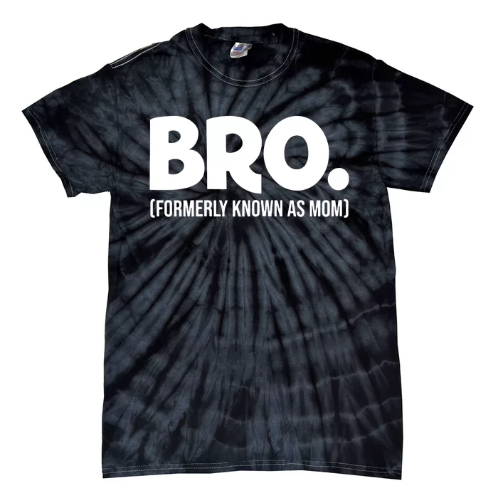 Bro Formerly Known As Mom Funny Mothers Day Tie-Dye T-Shirt