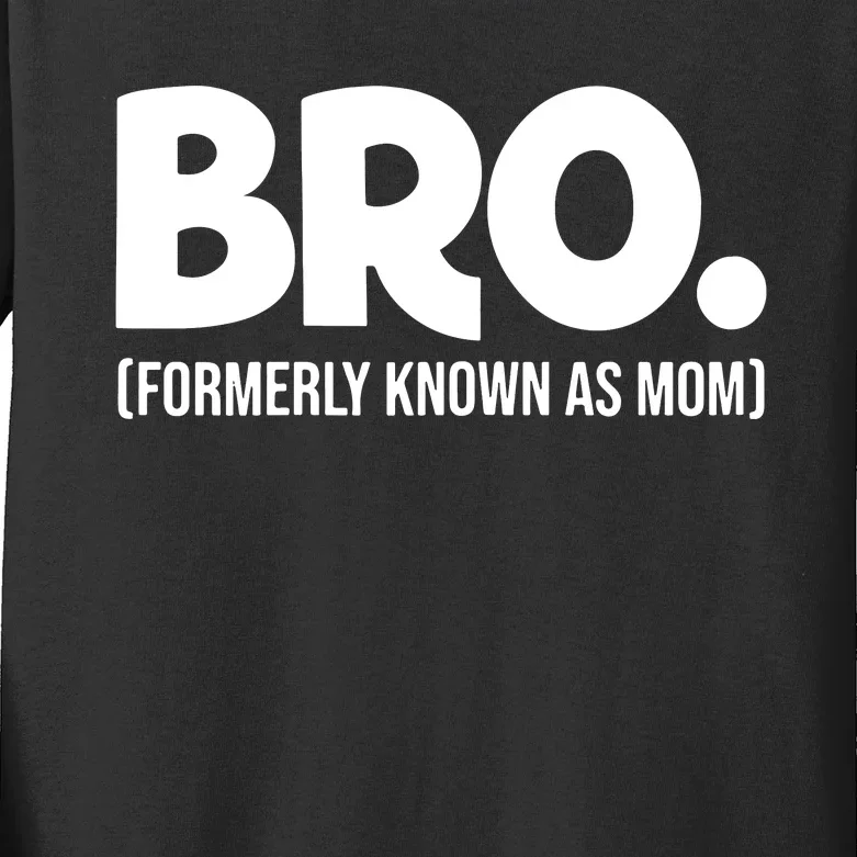 Bro Formerly Known As Mom Funny Mothers Day Kids Long Sleeve Shirt