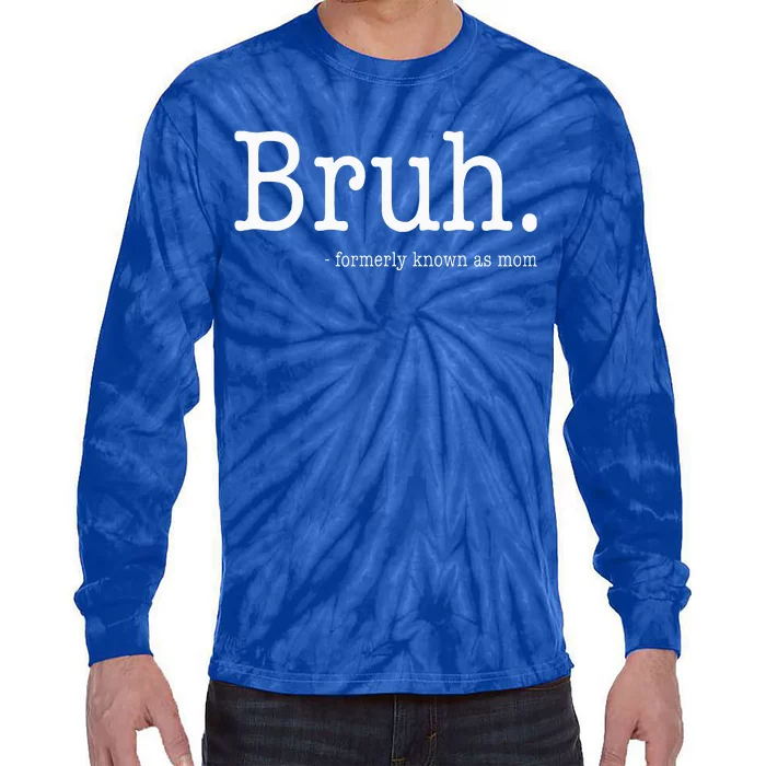 Bruh Formerly Known As Mom Funny MotherS Day Tie-Dye Long Sleeve Shirt