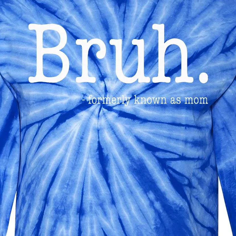 Bruh Formerly Known As Mom Funny MotherS Day Tie-Dye Long Sleeve Shirt