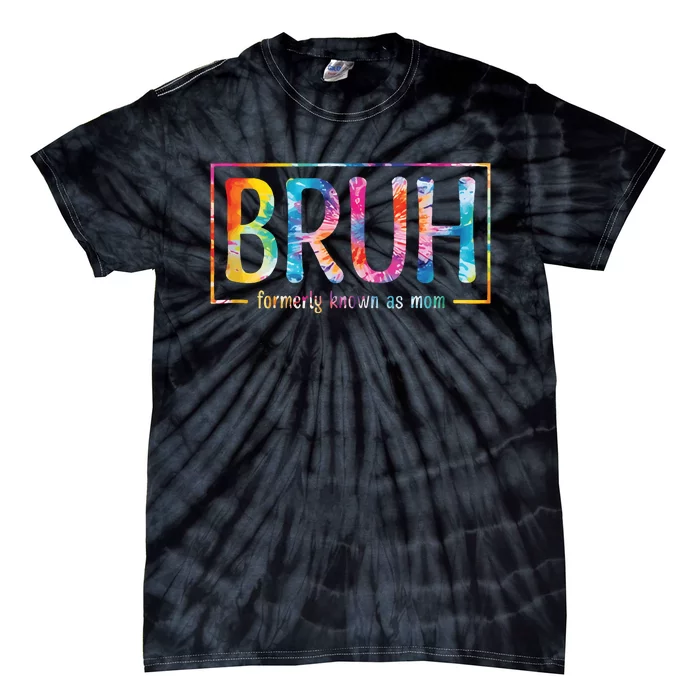 Bruh Formerly Known As Mom Funny Mom Tie-Dye T-Shirt