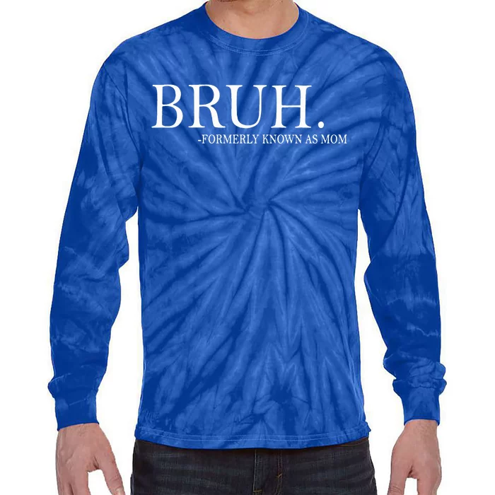 Bruh Formerly Known As Mom funny Tie-Dye Long Sleeve Shirt