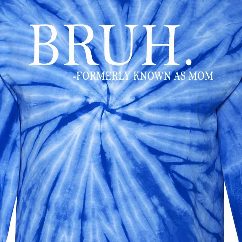 Bruh Formerly Known As Mom funny Tie-Dye Long Sleeve Shirt