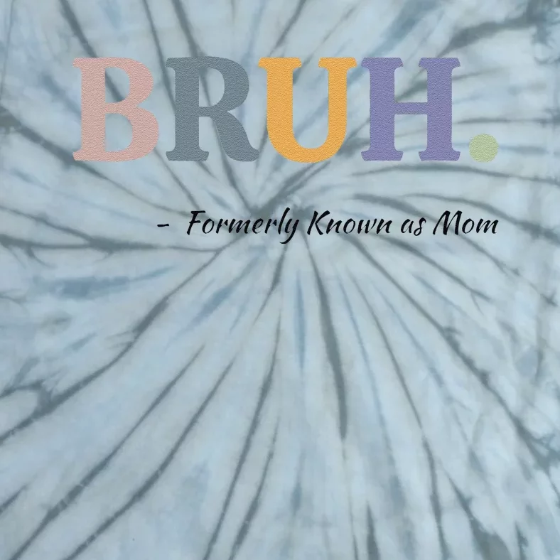 Bruh Formerly Known As Mom Bruh Mom Mom Life Funny Mom Mommy Bruh Tie-Dye T-Shirt