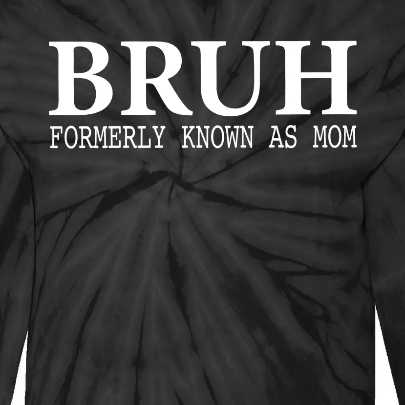 Bruh Formerly Known As Mom Mother’S Day Tie-Dye Long Sleeve Shirt