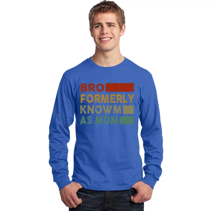 Bro Formerly Known As Mom Tall Long Sleeve T-Shirt