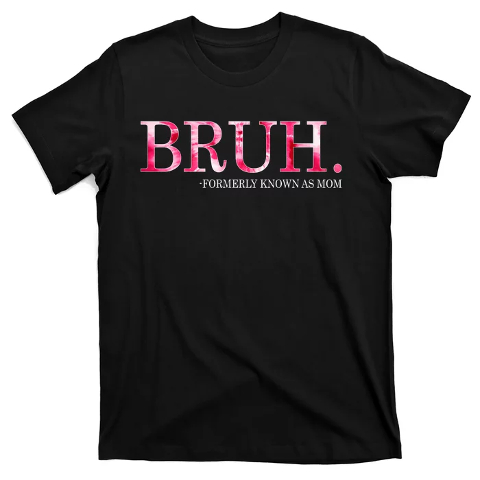 Bruh Formerly Known As Mom MotherS Day T-Shirt