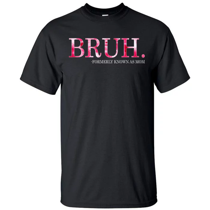 Bruh Formerly Known As Mom MotherS Day Tall T-Shirt