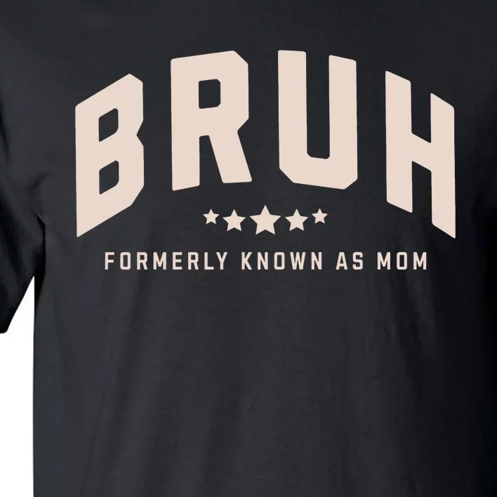 Bruh Formerly Known As Mom Bruh Mom Tall T-Shirt