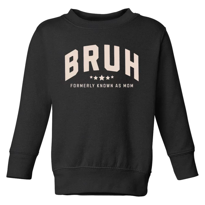 Bruh Formerly Known As Mom Bruh Mom Toddler Sweatshirt