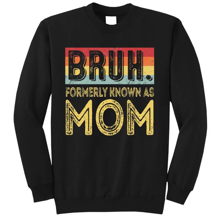 Bruh Formerly Known As Mom Gifts For Mom MotherS Day Sweatshirt