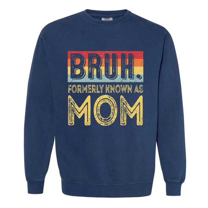 Bruh Formerly Known As Mom Gifts For Mom MotherS Day Garment-Dyed Sweatshirt