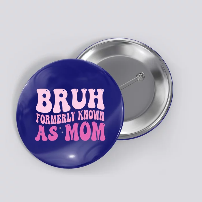 Bruh Formerly Known As Mom Funny Button