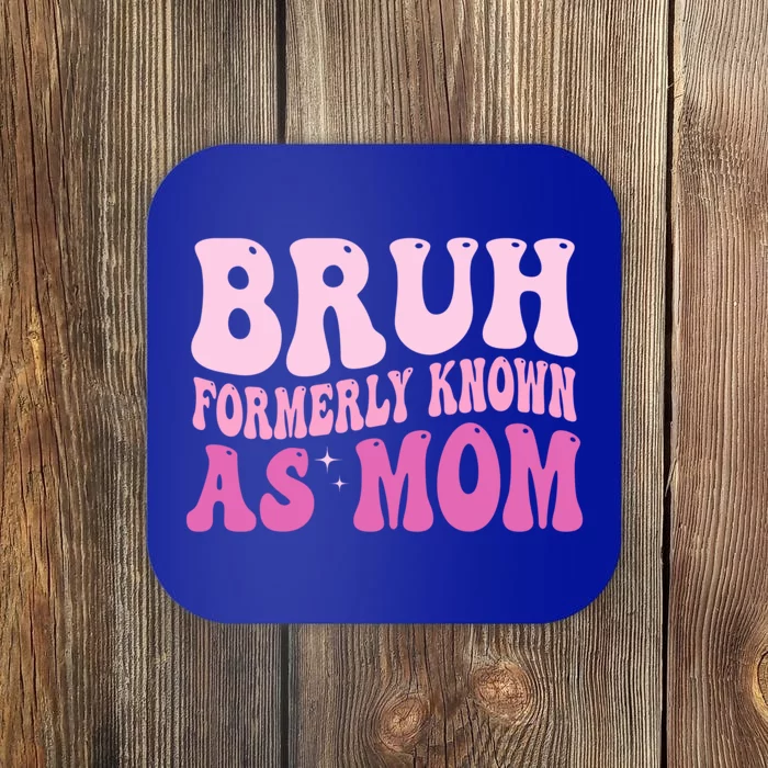 Bruh Formerly Known As Mom Funny Coaster