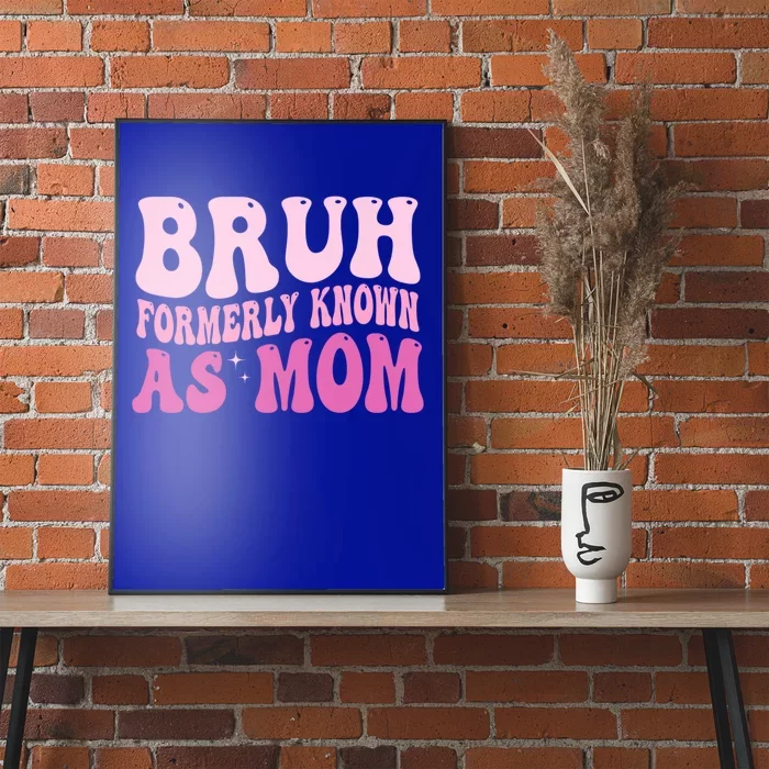 Bruh Formerly Known As Mom Funny Poster