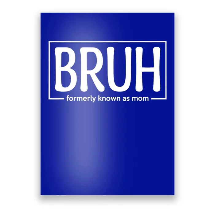 Bruh Formerly Known As Mom Funny Poster