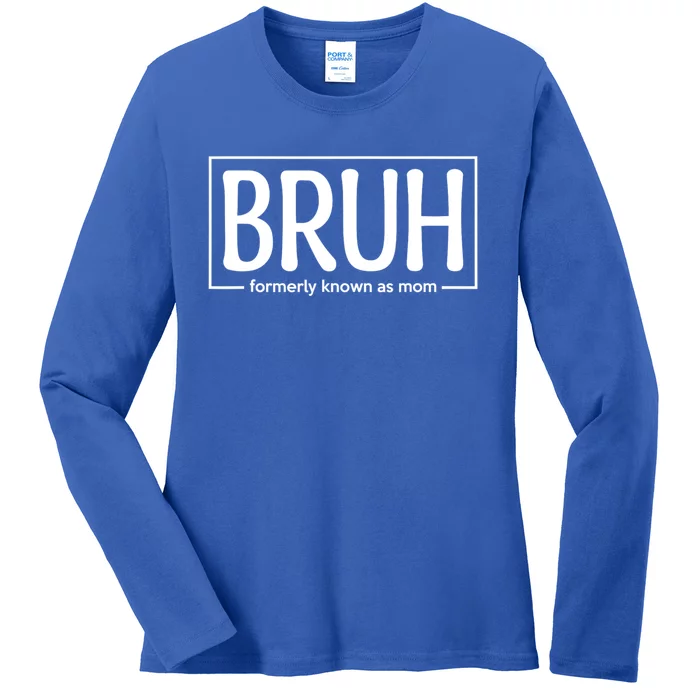 Bruh Formerly Known As Mom Funny Ladies Long Sleeve Shirt