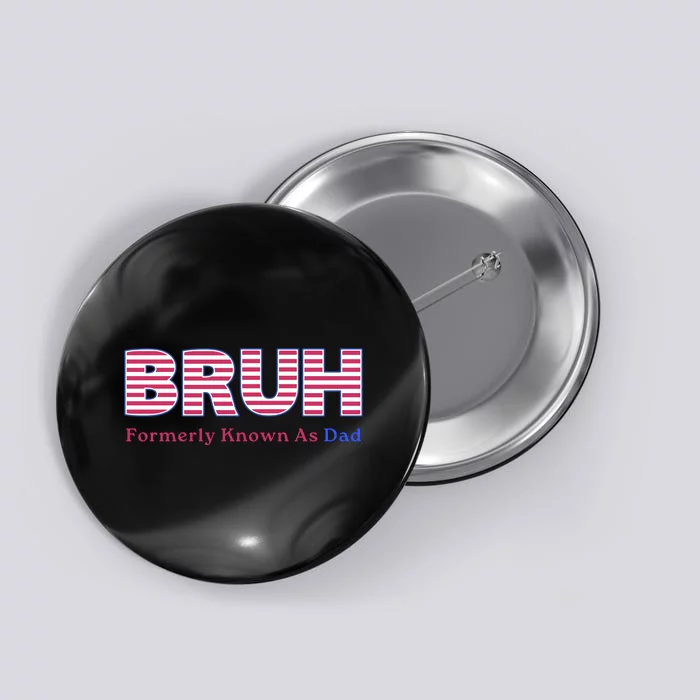 Bruh Formerly Known As Dad Funny FatherS Day Button