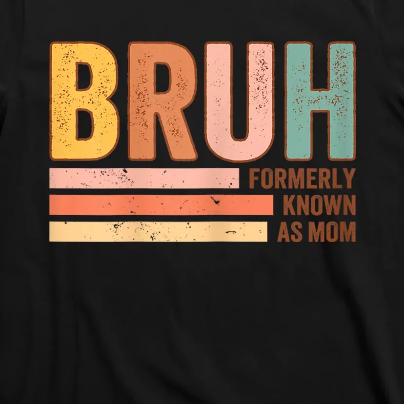 Bruh Formerly Known As Mom Funny MotherS Day For Mom T-Shirt