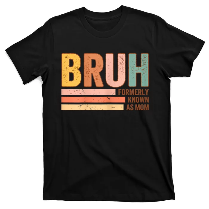 Bruh Formerly Known As Mom Funny MotherS Day For Mom T-Shirt