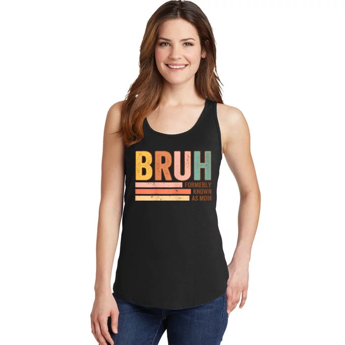 Bruh Formerly Known As Mom Funny MotherS Day For Mom Ladies Essential Tank