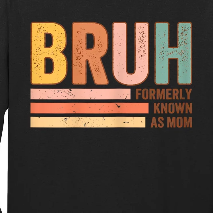 Bruh Formerly Known As Mom Funny MotherS Day For Mom Tall Long Sleeve T-Shirt