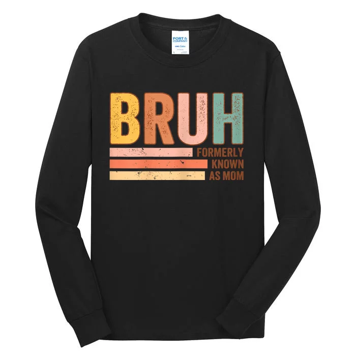 Bruh Formerly Known As Mom Funny MotherS Day For Mom Tall Long Sleeve T-Shirt