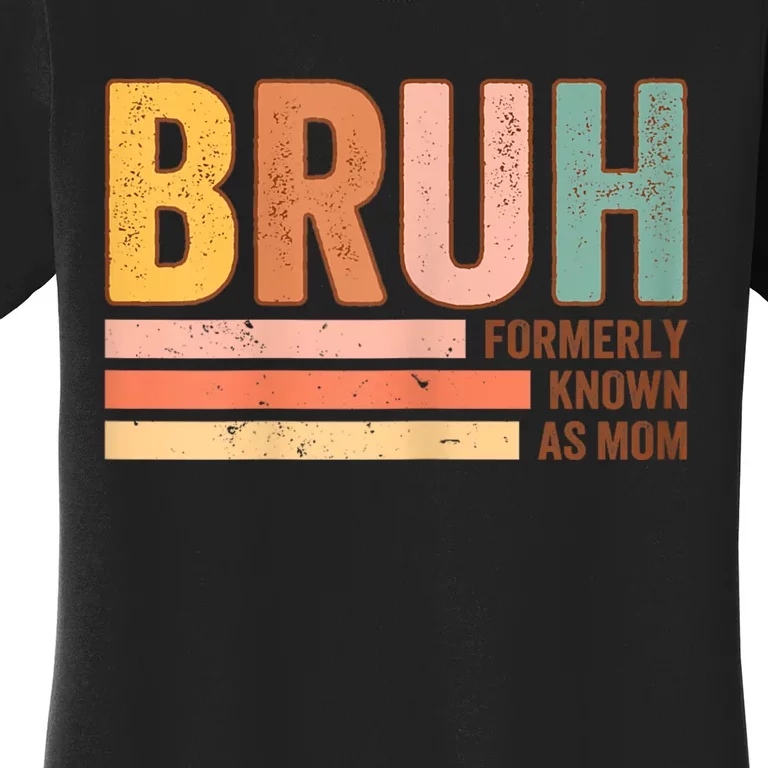 Bruh Formerly Known As Mom Funny MotherS Day For Mom Women's T-Shirt