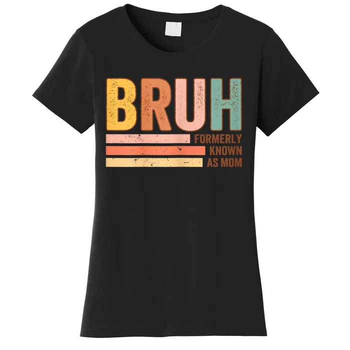 Bruh Formerly Known As Mom Funny MotherS Day For Mom Women's T-Shirt