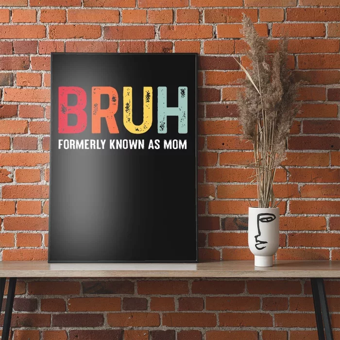 Bruh Formerly Known As Mom Funny MotherS Day Poster