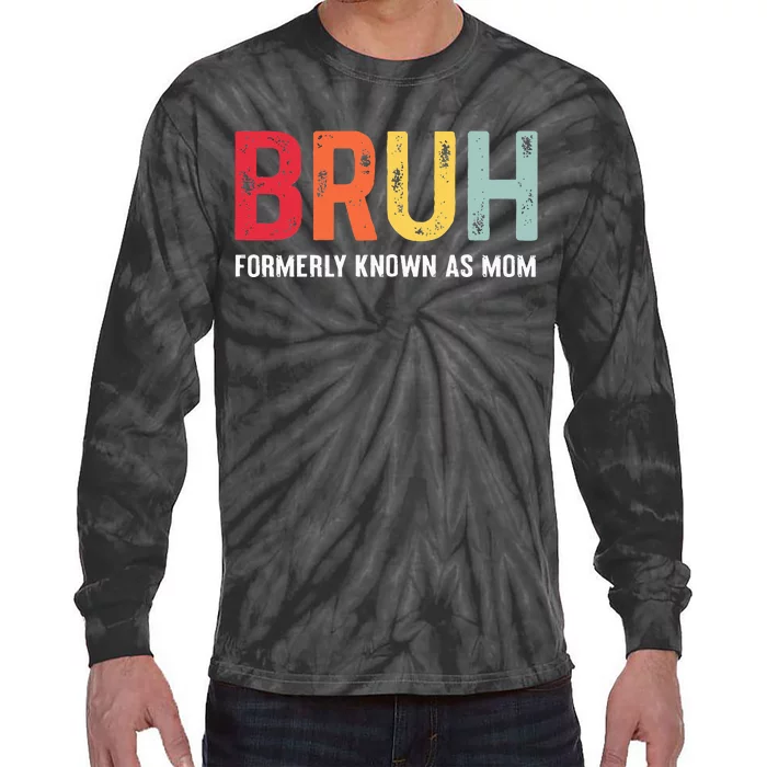 Bruh Formerly Known As Mom Funny MotherS Day Tie-Dye Long Sleeve Shirt