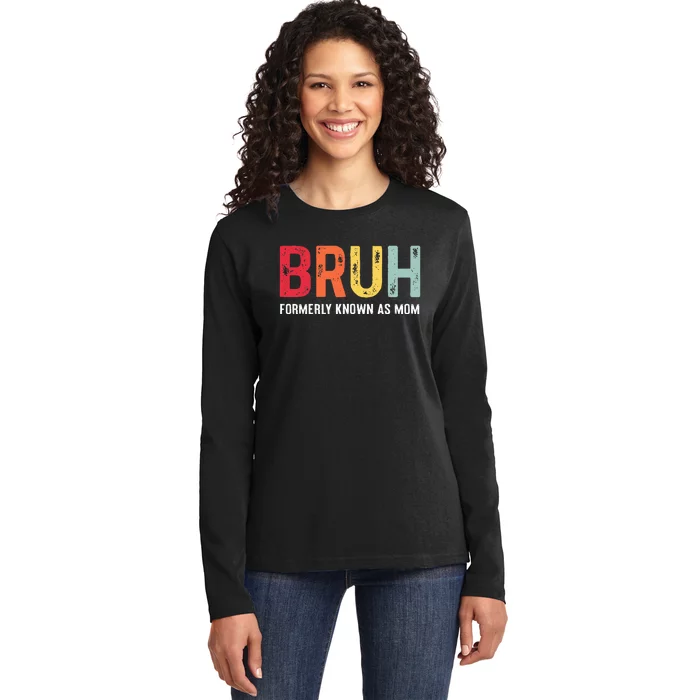 Bruh Formerly Known As Mom Funny MotherS Day Ladies Long Sleeve Shirt