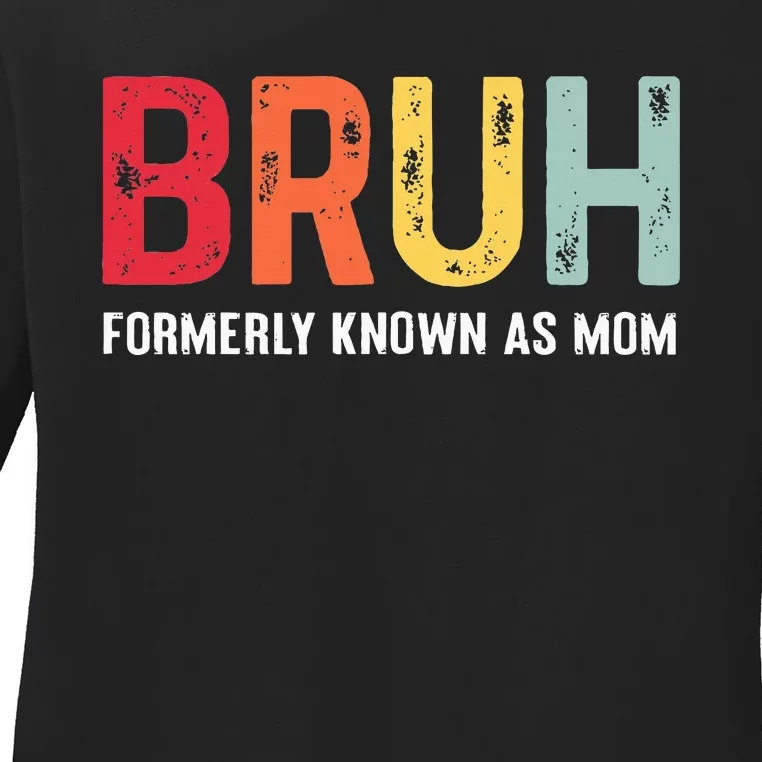 Bruh Formerly Known As Mom Funny MotherS Day Ladies Long Sleeve Shirt