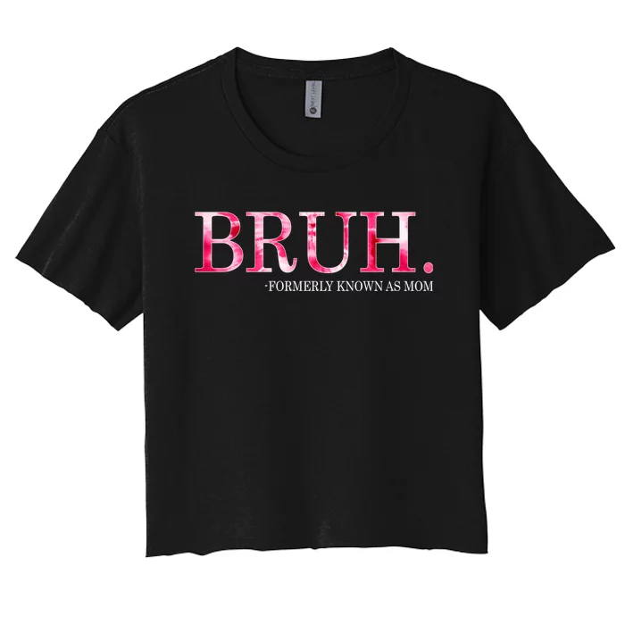 Bruh Formerly Known As Mom MotherS Day Women's Crop Top Tee