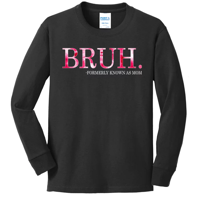 Bruh Formerly Known As Mom MotherS Day Kids Long Sleeve Shirt