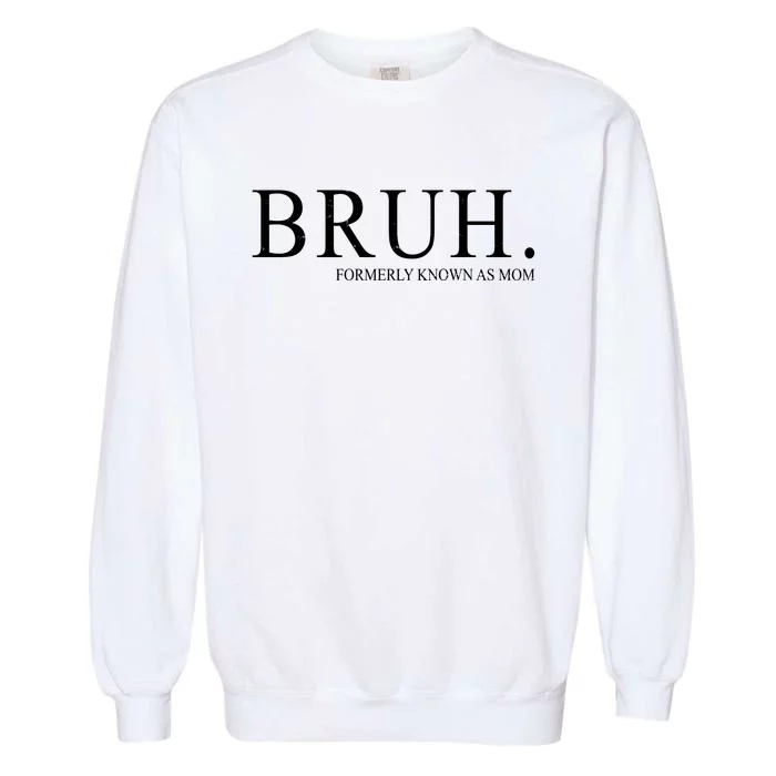 Bruh Formerly Known As Mom Funny Vintage Retro Garment-Dyed Sweatshirt