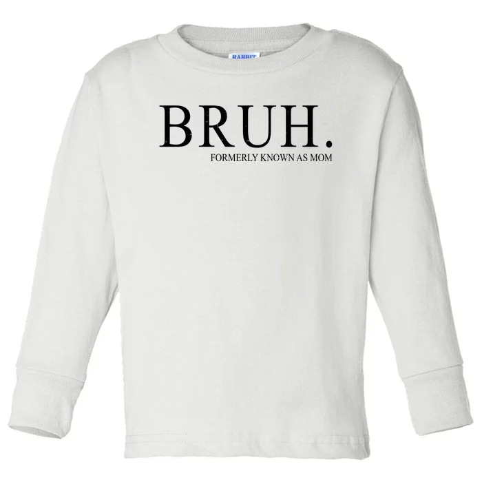 Bruh Formerly Known As Mom Funny Vintage Retro Toddler Long Sleeve Shirt