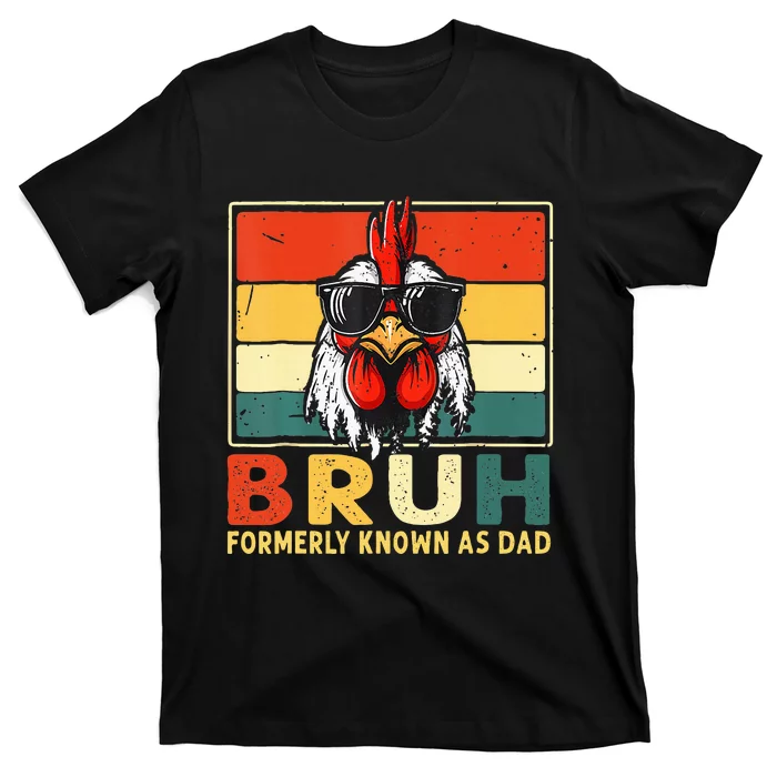 Bruh Formerly Known As Dad Funny FatherS Day Chicken Dad T-Shirt